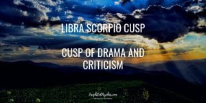 Libra Scorpio Cusp of Drama and Criticism