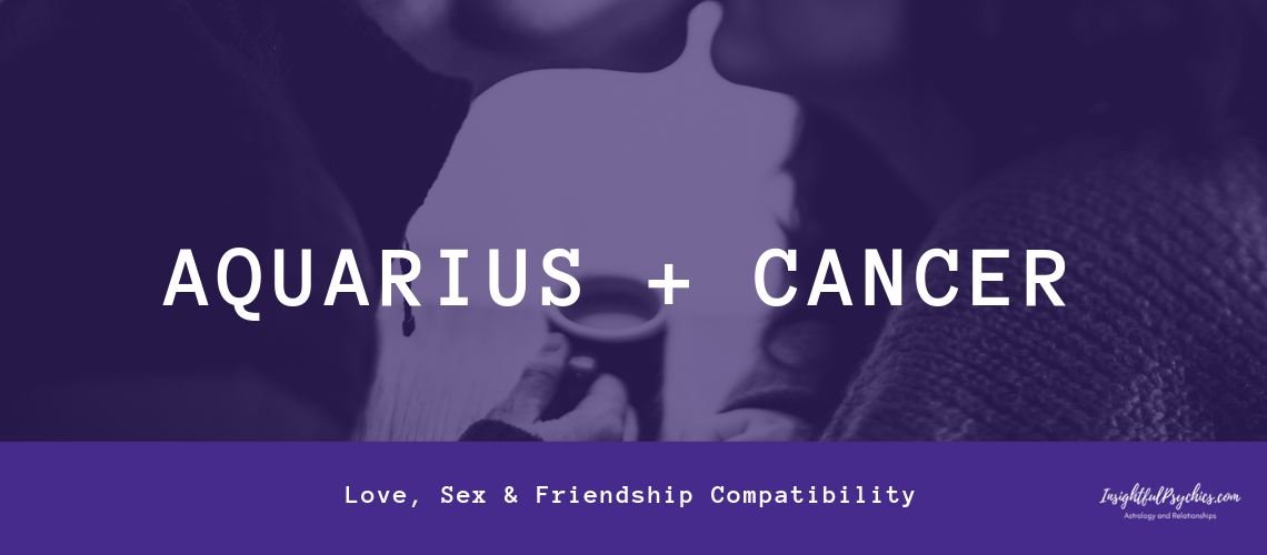 Aquarius And Cancer Compatibility In Sex Love And Friendship