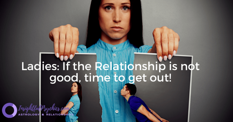 Ladies: If the Relationship is not good, time to get out!