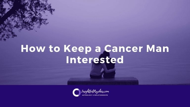 How do you keep a Cancer man interested?