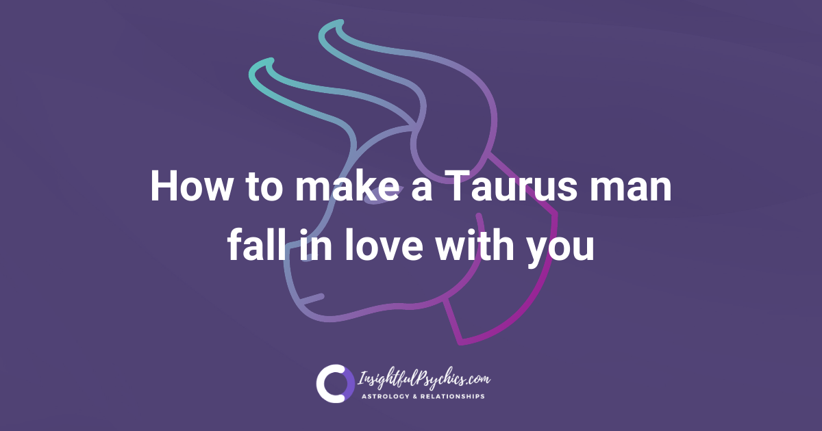 How to make a Taurus man fall in love