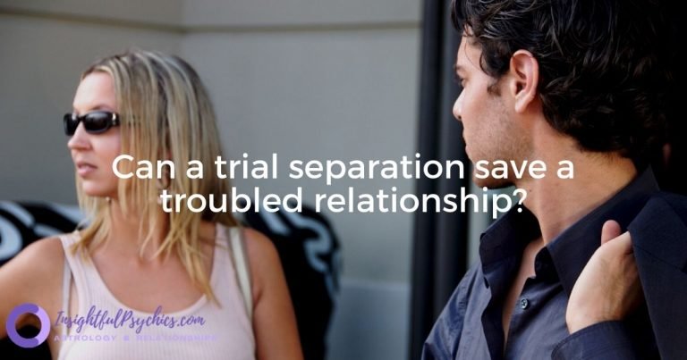 Trial Separation : Can it save a troubled relationship?