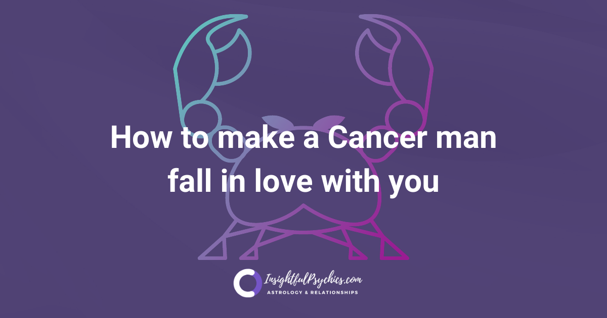 5-ways-to-make-a-cancer-man-fall-in-love-with-you