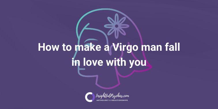 How to make a Virgo man fall in love with you