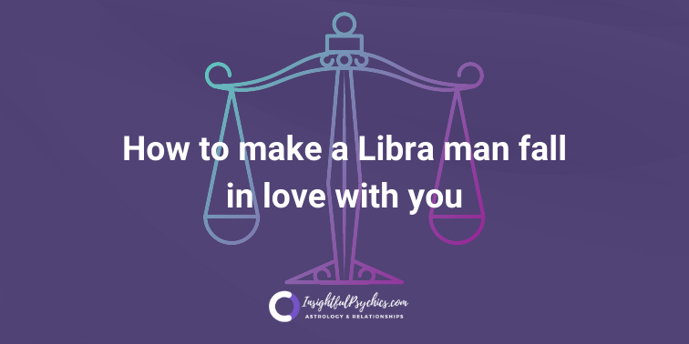 How to make a Libra man fall in love