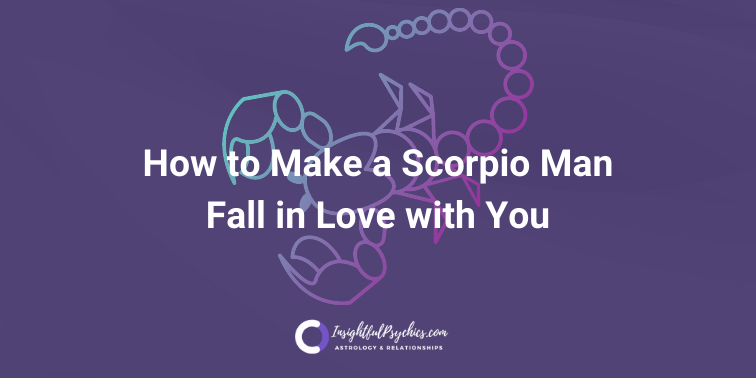 How to make a Scorpio man fall in love with you